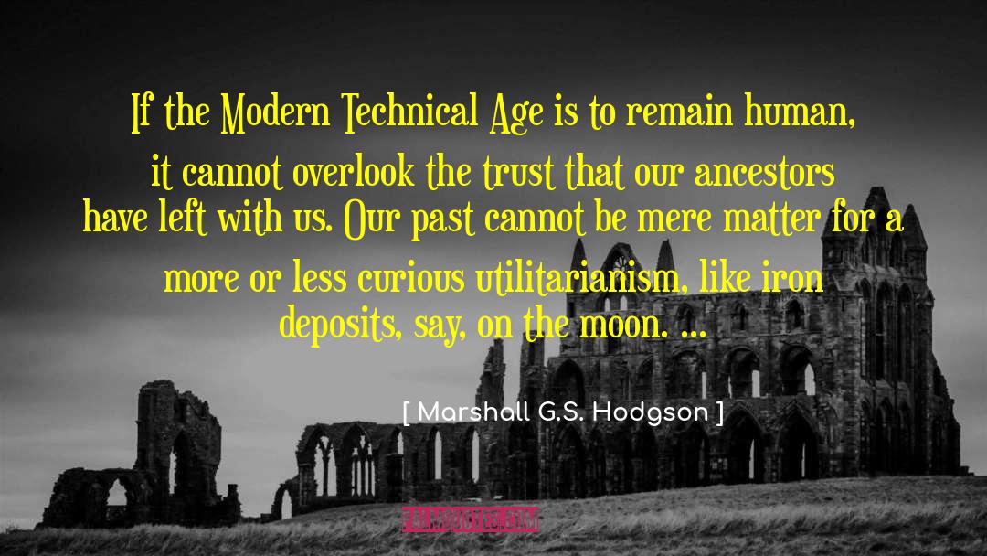 Marshall G.S. Hodgson Quotes: If the Modern Technical Age