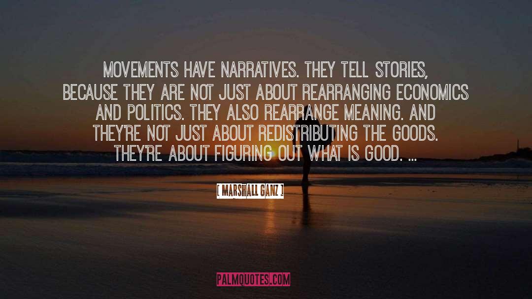 Marshall Ganz Quotes: Movements have narratives. They tell