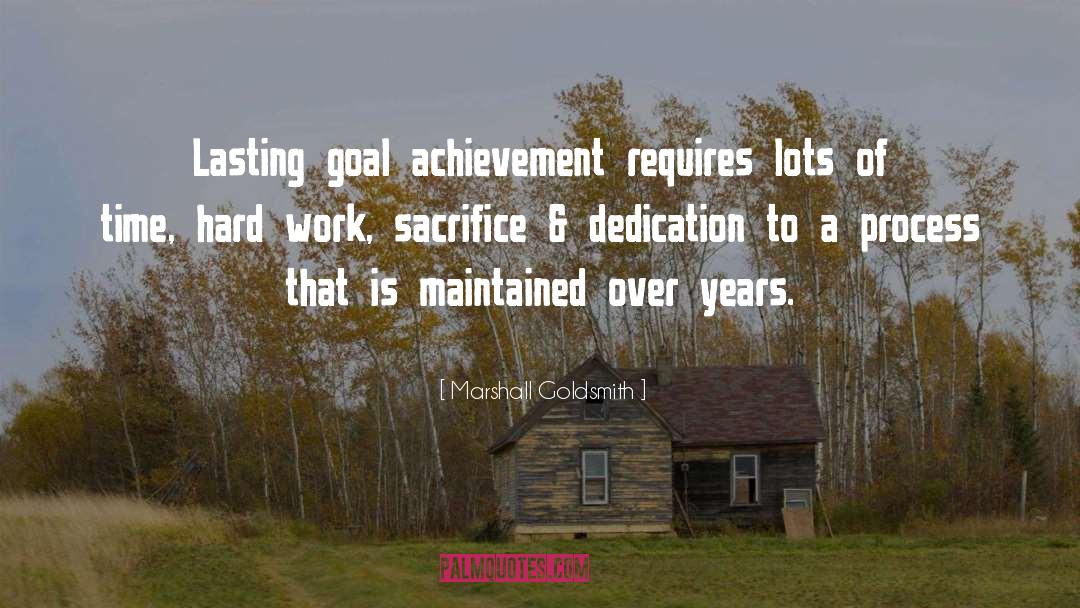 Marshall Goldsmith Quotes: Lasting goal achievement requires lots