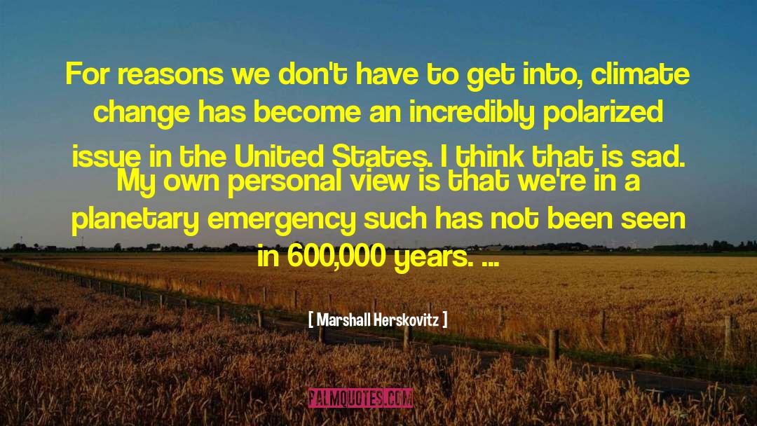 Marshall Herskovitz Quotes: For reasons we don't have
