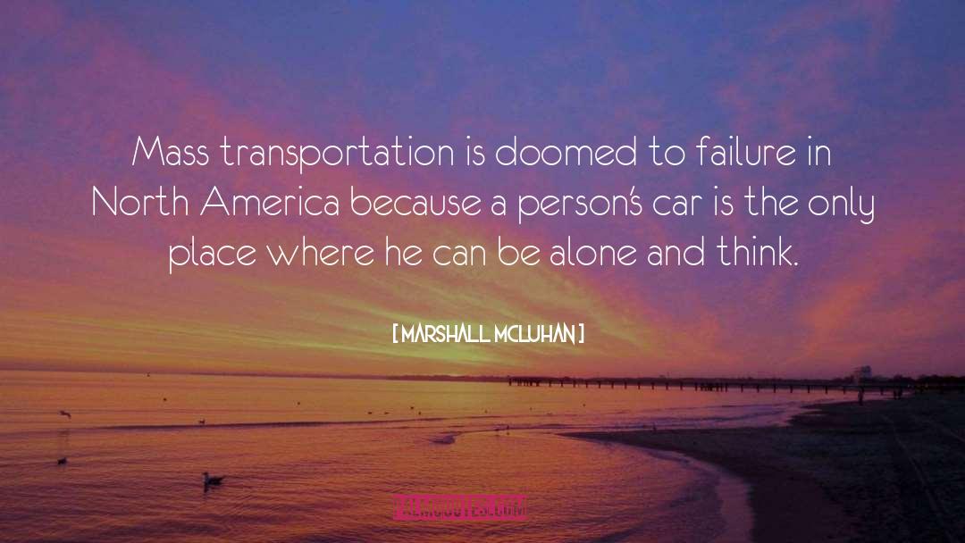 Marshall McLuhan Quotes: Mass transportation is doomed to