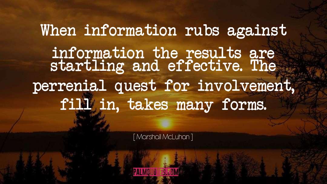 Marshall McLuhan Quotes: When information rubs against information