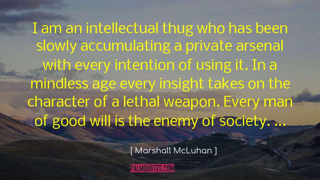 Marshall McLuhan Quotes: I am an intellectual thug