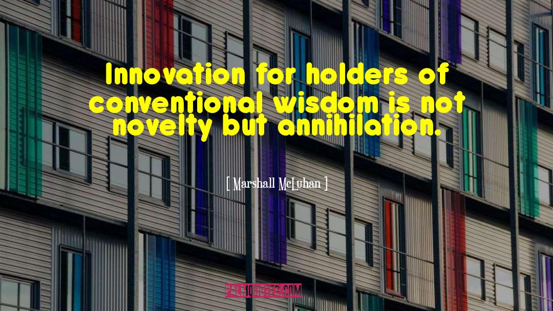 Marshall McLuhan Quotes: Innovation for holders of conventional
