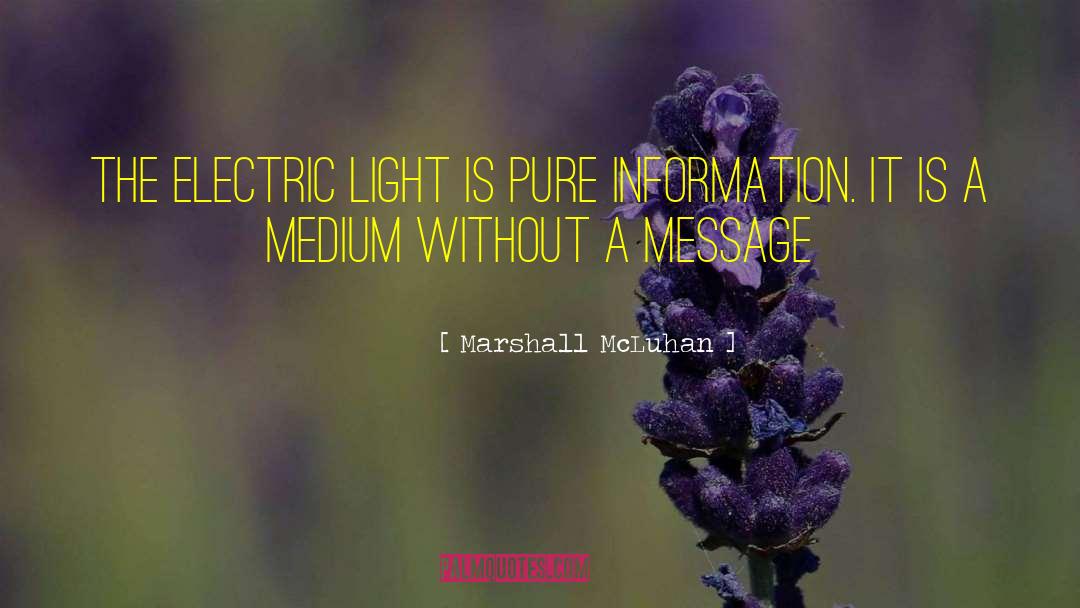 Marshall McLuhan Quotes: The electric light is pure