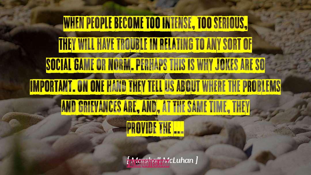 Marshall McLuhan Quotes: When people become too intense,