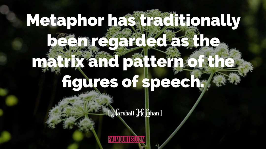 Marshall McLuhan Quotes: Metaphor has traditionally been regarded