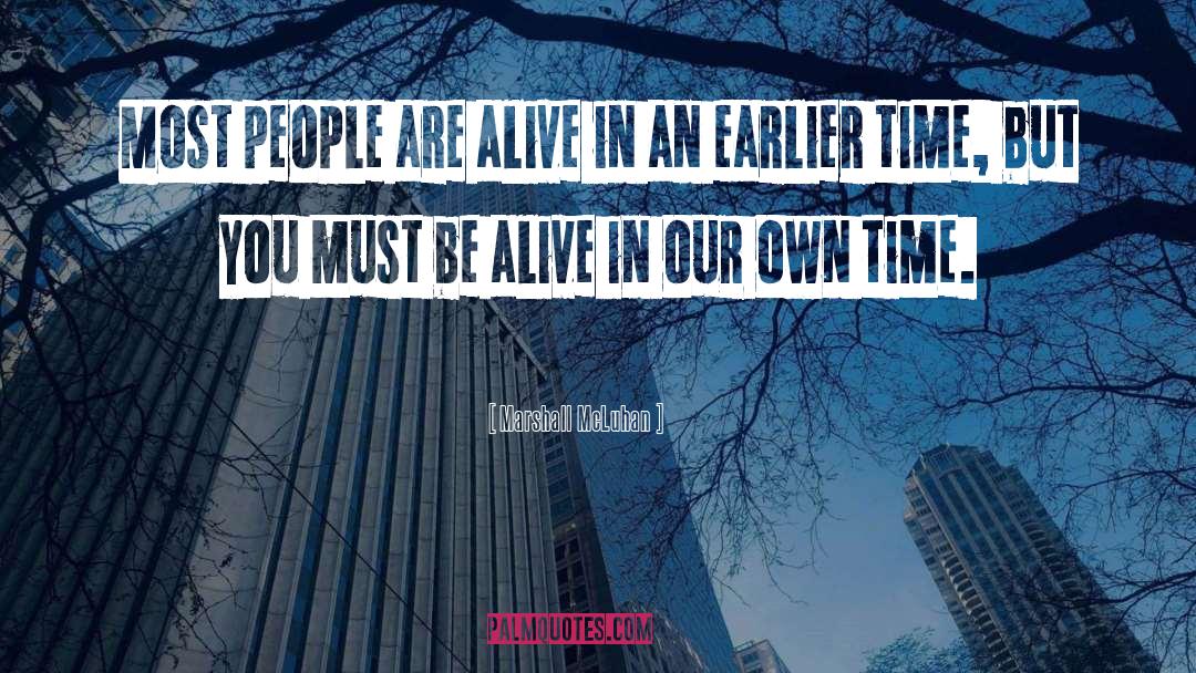 Marshall McLuhan Quotes: Most people are alive in