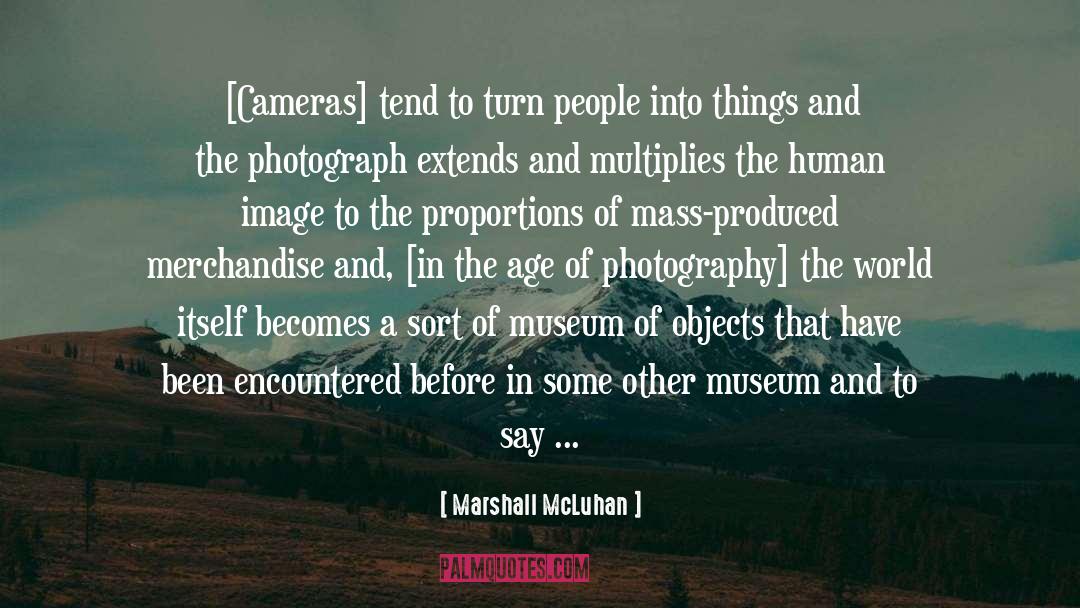 Marshall McLuhan Quotes: [Cameras] tend to turn people