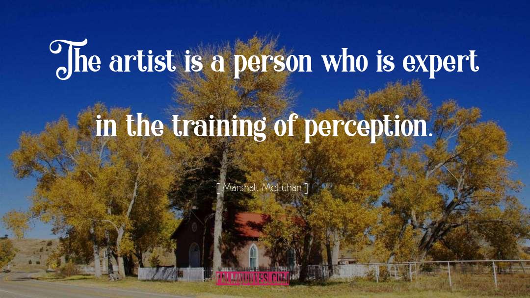 Marshall McLuhan Quotes: The artist is a person
