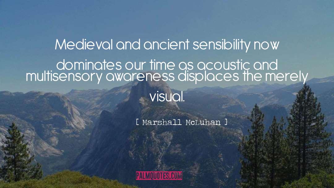 Marshall McLuhan Quotes: Medieval and ancient sensibility now