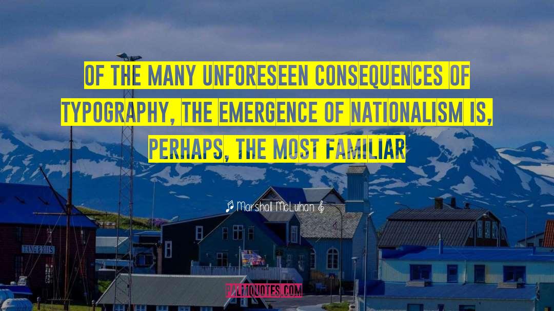 Marshall McLuhan Quotes: Of the many unforeseen consequences