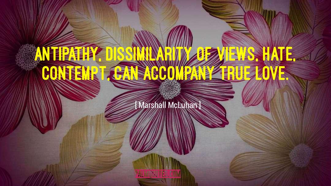 Marshall McLuhan Quotes: Antipathy, dissimilarity of views, hate,