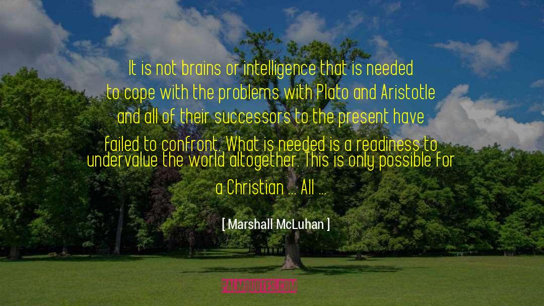 Marshall McLuhan Quotes: It is not brains or