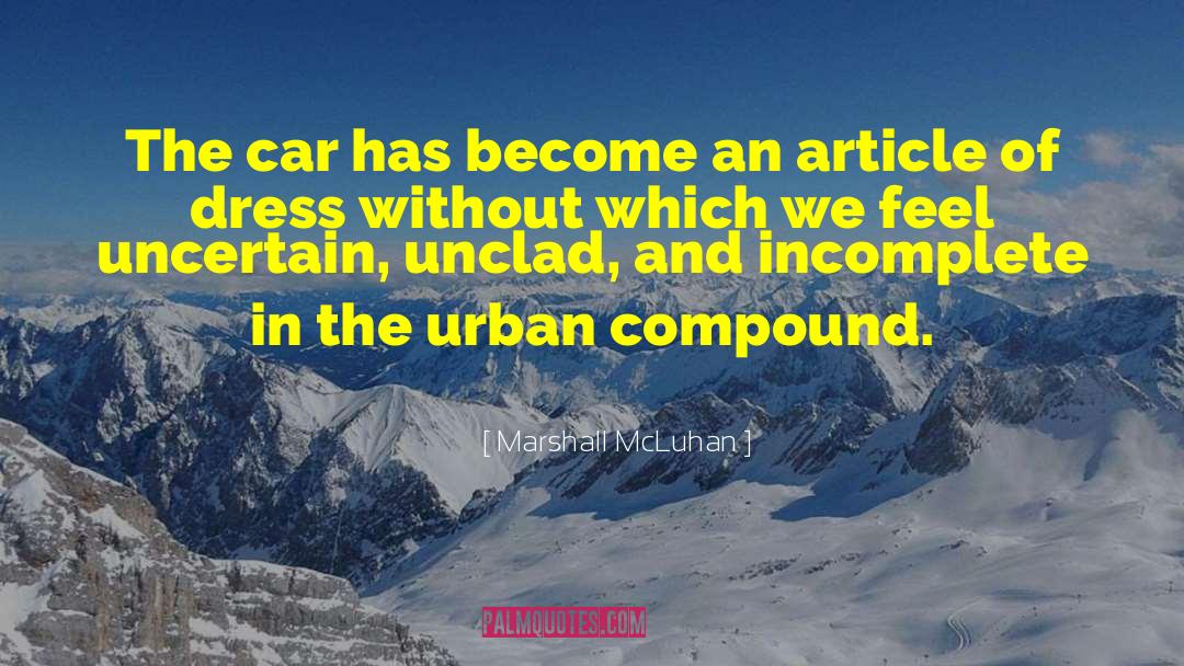 Marshall McLuhan Quotes: The car has become an