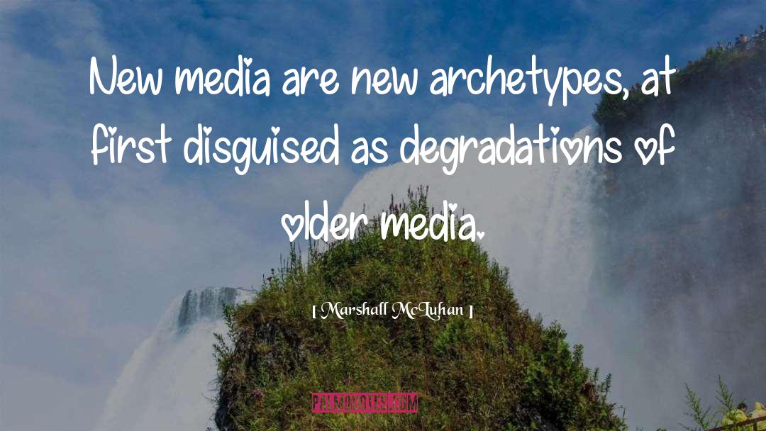 Marshall McLuhan Quotes: New media are new archetypes,