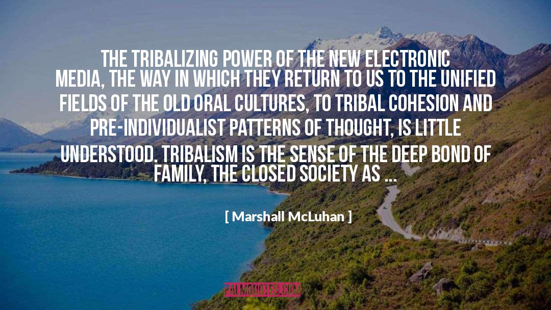 Marshall McLuhan Quotes: The tribalizing power of the