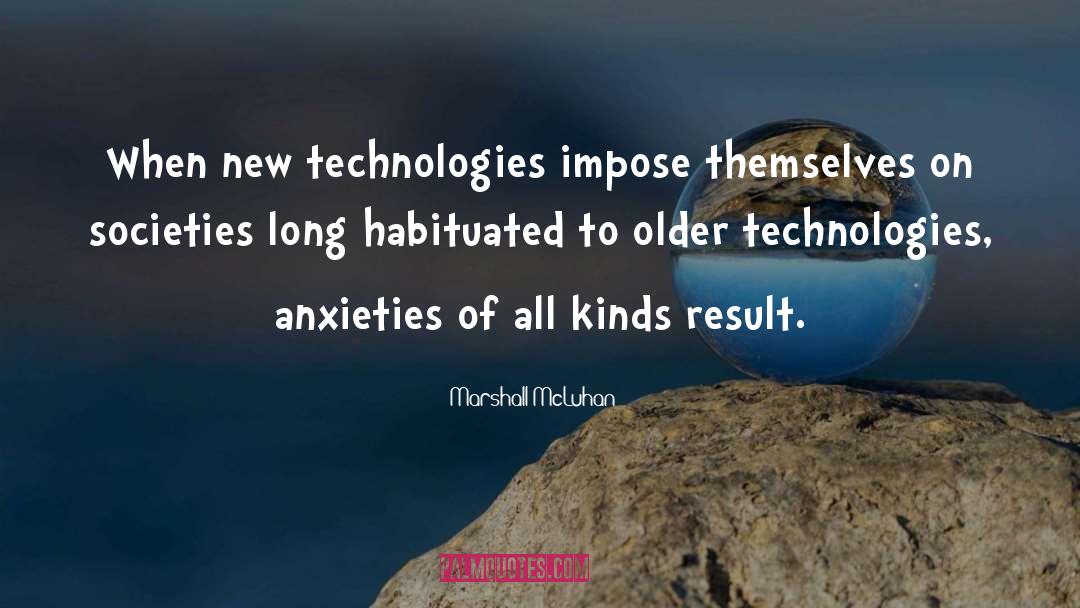Marshall McLuhan Quotes: When new technologies impose themselves