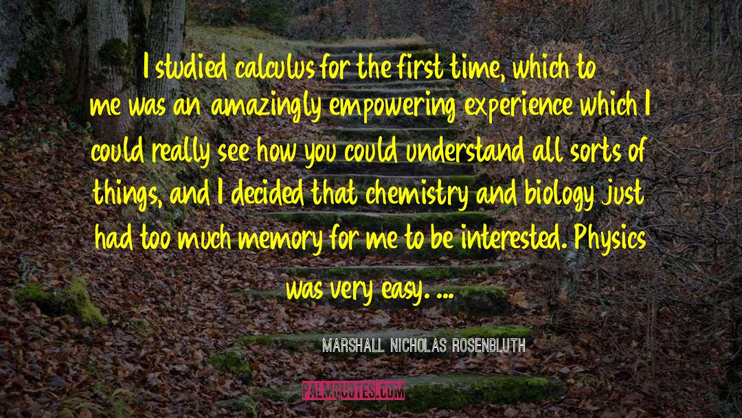 Marshall Nicholas Rosenbluth Quotes: I studied calculus for the