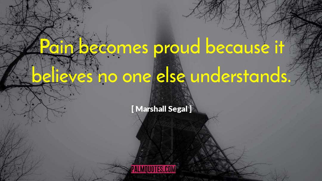 Marshall Segal Quotes: Pain becomes proud because it