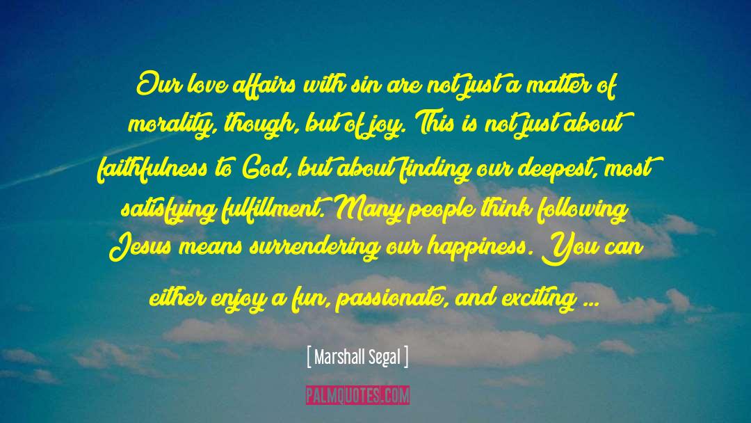 Marshall Segal Quotes: Our love affairs with sin