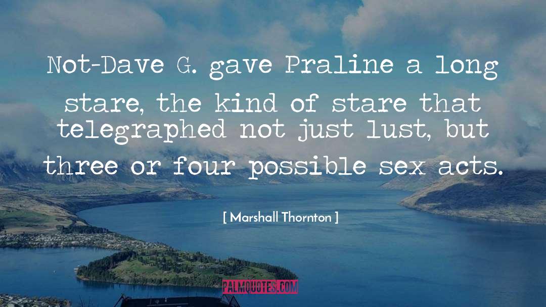 Marshall Thornton Quotes: Not-Dave G. gave Praline a