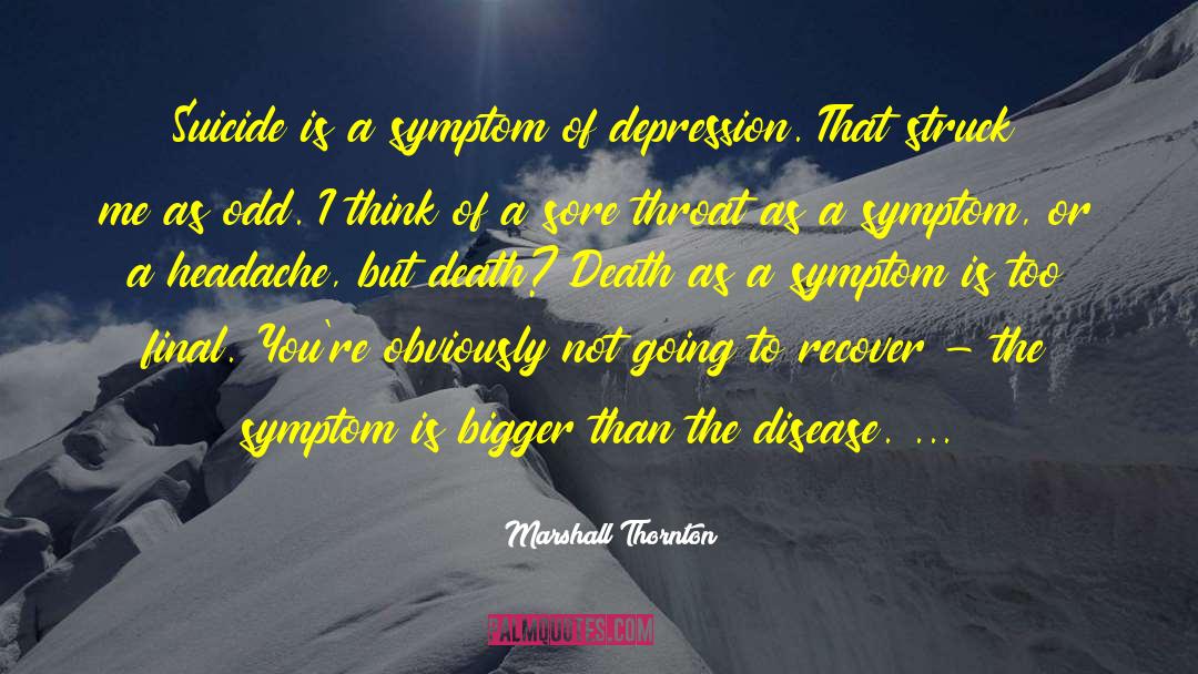 Marshall Thornton Quotes: Suicide is a symptom of