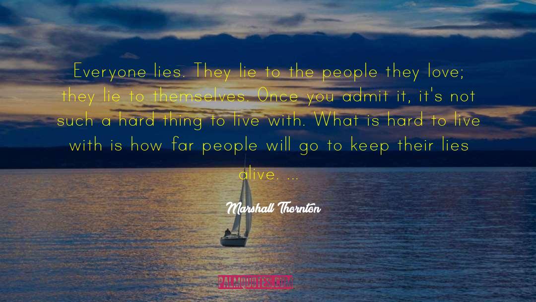 Marshall Thornton Quotes: Everyone lies. They lie to
