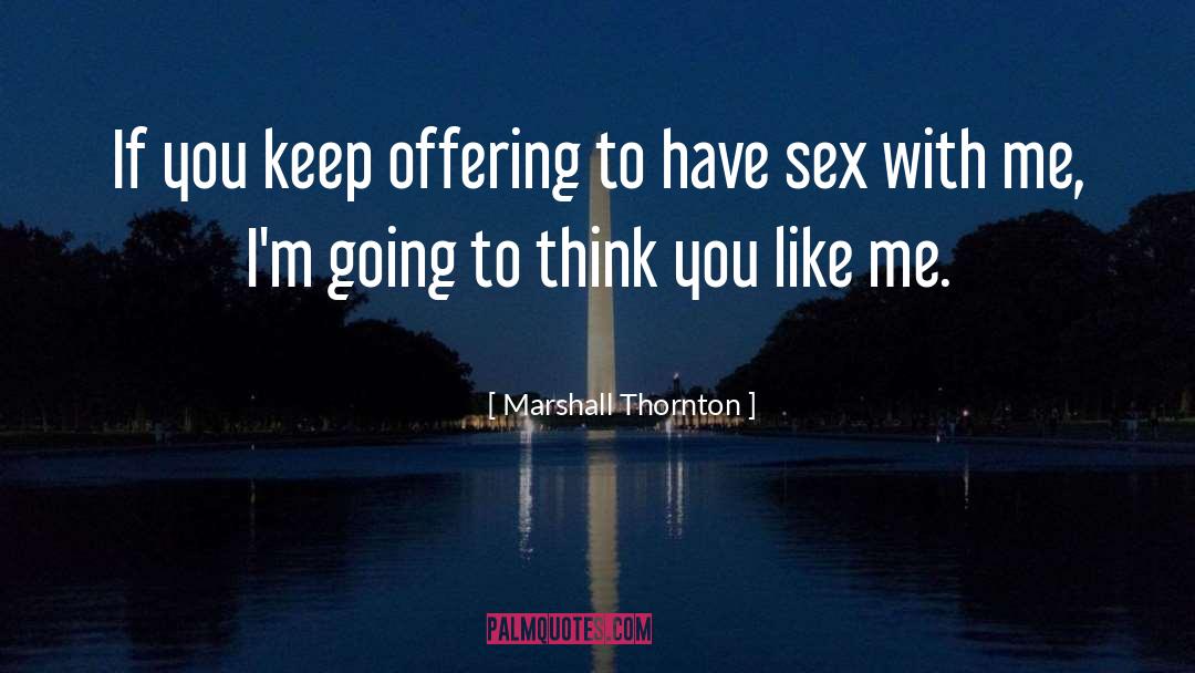 Marshall Thornton Quotes: If you keep offering to