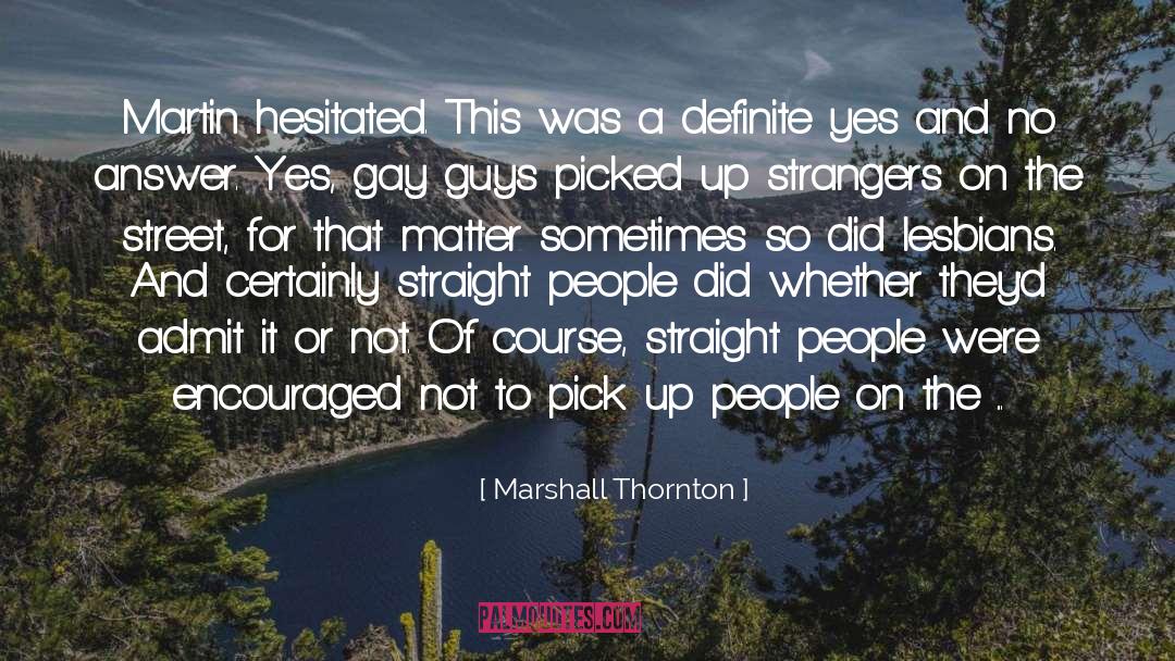 Marshall Thornton Quotes: Martin hesitated. This was a