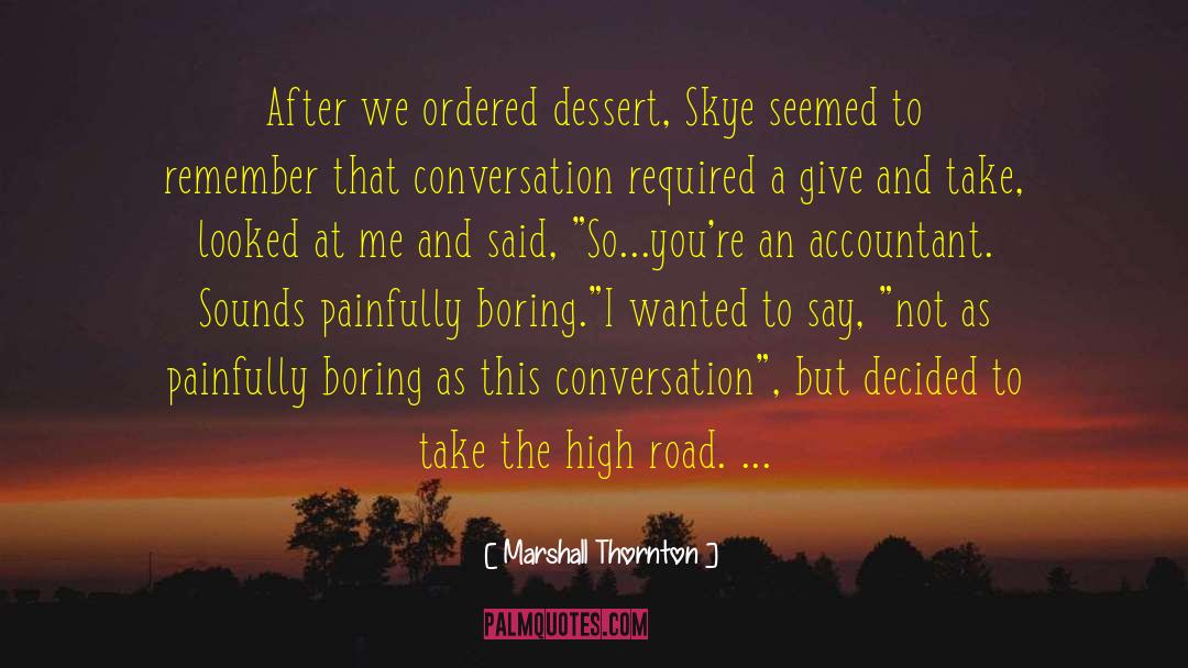 Marshall Thornton Quotes: After we ordered dessert, Skye