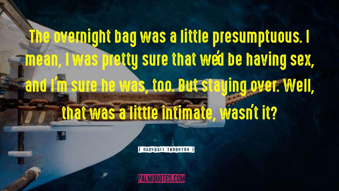 Marshall Thornton Quotes: The overnight bag was a