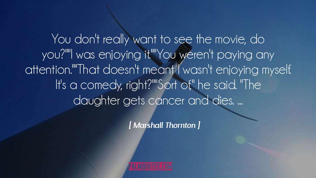 Marshall Thornton Quotes: You don't really want to