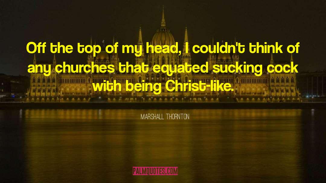 Marshall Thornton Quotes: Off the top of my