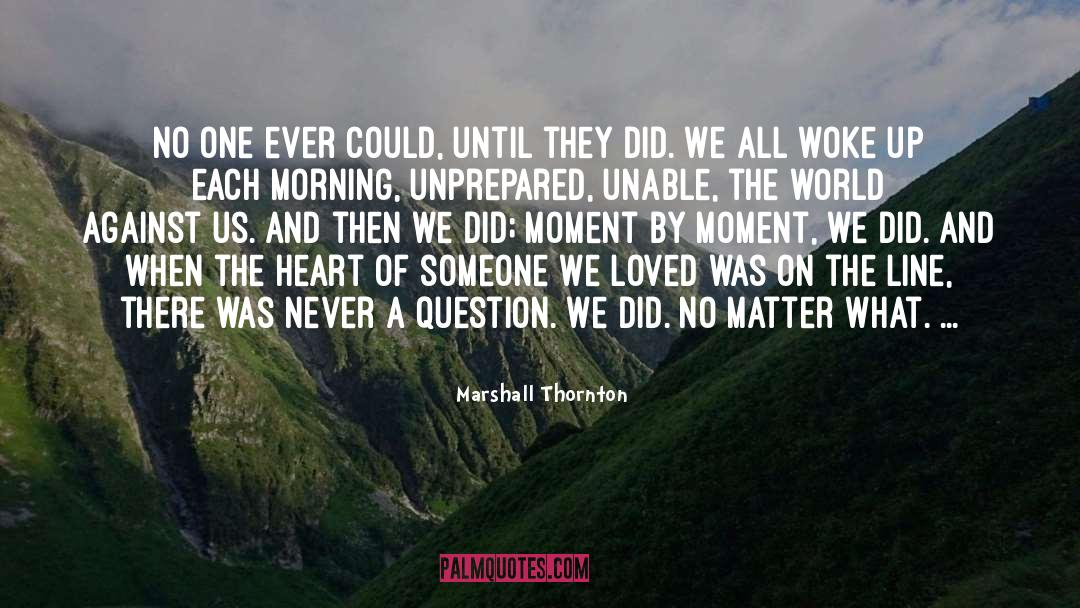 Marshall Thornton Quotes: No one ever could, until