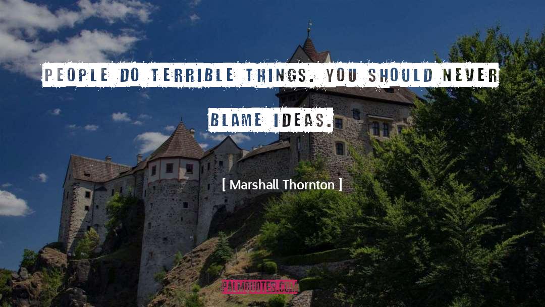 Marshall Thornton Quotes: People do terrible things. You