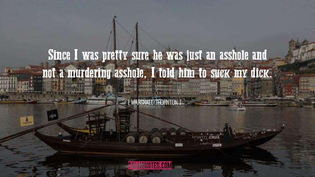 Marshall Thornton Quotes: Since I was pretty sure