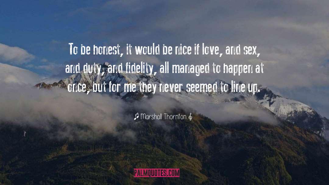 Marshall Thornton Quotes: To be honest, it would