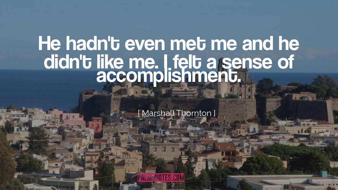 Marshall Thornton Quotes: He hadn't even met me