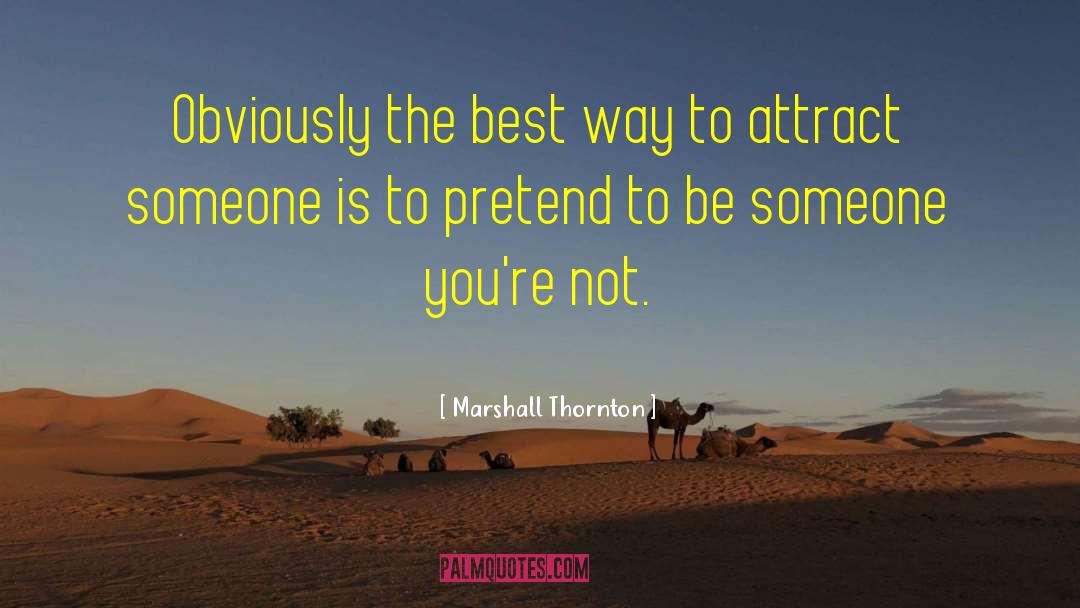 Marshall Thornton Quotes: Obviously the best way to