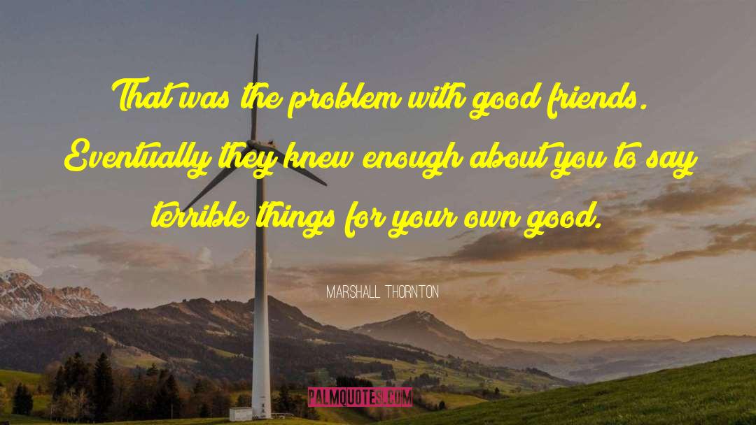 Marshall Thornton Quotes: That was the problem with