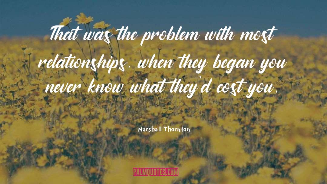 Marshall Thornton Quotes: That was the problem with