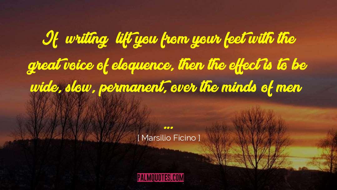 Marsilio Ficino Quotes: If [writing] lift you from