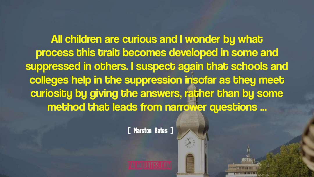 Marston Bates Quotes: All children are curious and