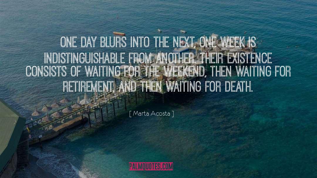 Marta Acosta Quotes: One day blurs into the