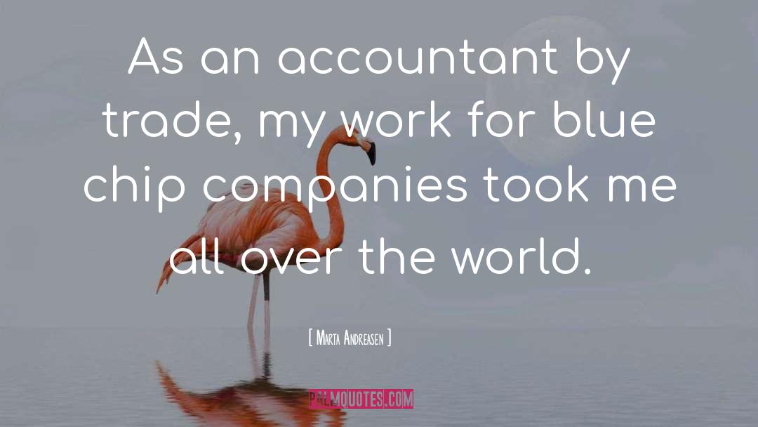 Marta Andreasen Quotes: As an accountant by trade,