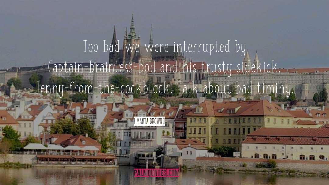 Marta Brown Quotes: Too bad we were interrupted