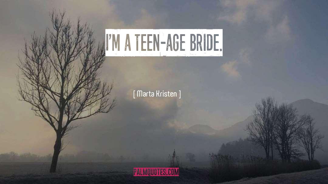 Marta Kristen Quotes: I'm a teen-age bride.