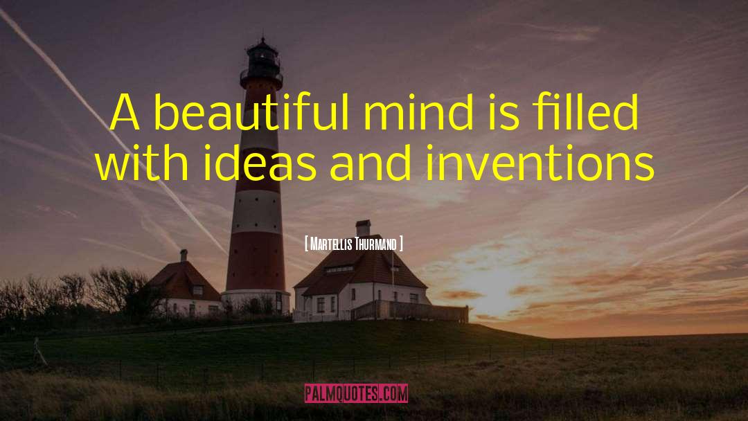 Martellis Thurmand Quotes: A beautiful mind is filled