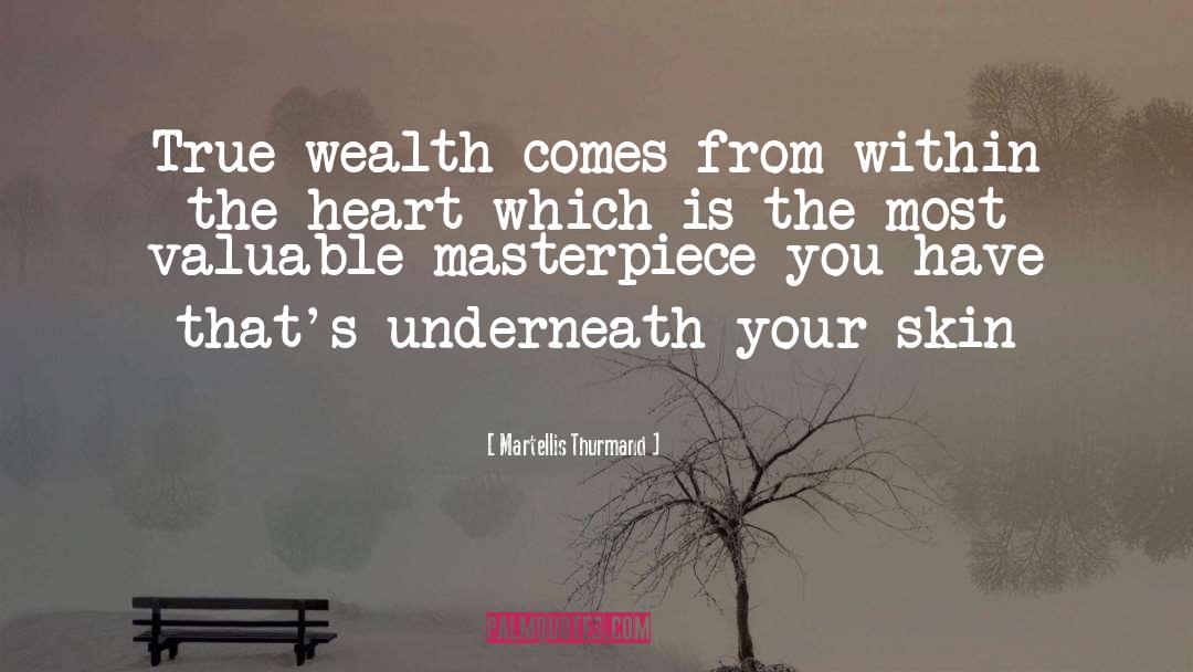 Martellis Thurmand Quotes: True wealth comes from within